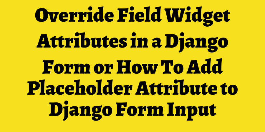 Override Field Widget Attributes in a Django Form or How To Add ...